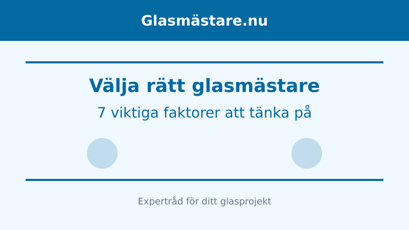 Välja rätt glasmästare: 7 viktiga faktorer att tänka på
